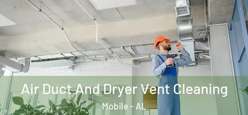  Air Duct And Dryer Vent Cleaning Mobile - AL