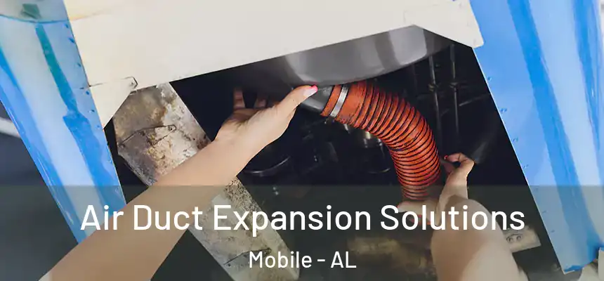  Air Duct Expansion Solutions Mobile - AL
