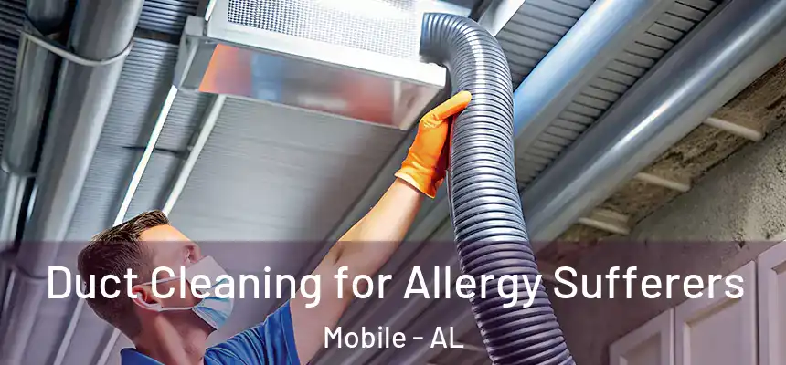  Duct Cleaning for Allergy Sufferers Mobile - AL