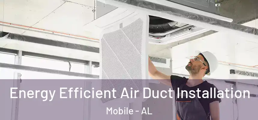 Energy Efficient Air Duct Installation Mobile - AL